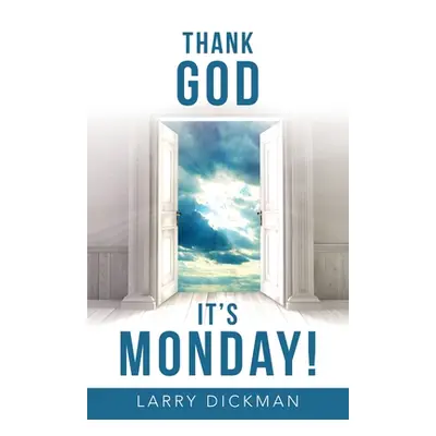 "Thank God It's Monday!" - "" ("Dickman Larry")