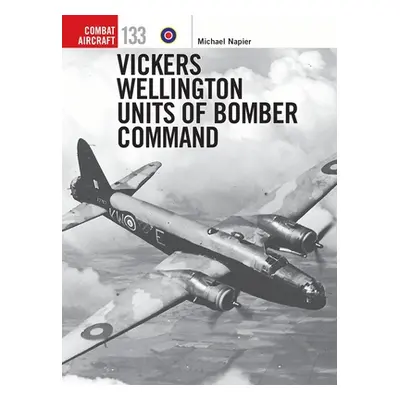 "Vickers Wellington Units of Bomber Command" - "" ("Napier Michael")