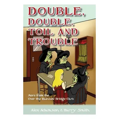 "Double, Double, Toil and Trouble" - "" ("Adamson Alex")