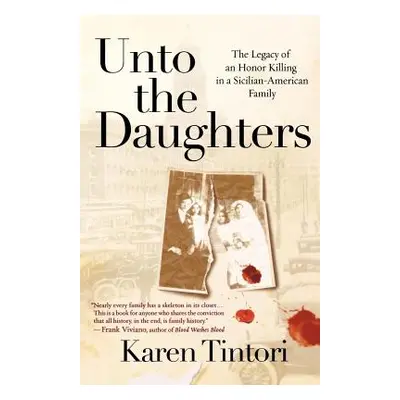 "Unto the Daughters: The Legacy of an Honor Killing in a Sicilian-American Family" - "" ("Tintor