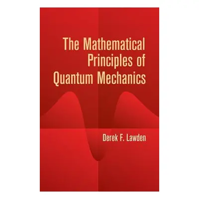 "The Mathematical Principles of Quantum Mechanics" - "" ("Lawden Derek F.")