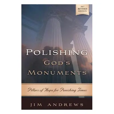 "Polishing God's Monuments: Pillars of Hope for Punishing Times" - "" ("Andrews Jim")