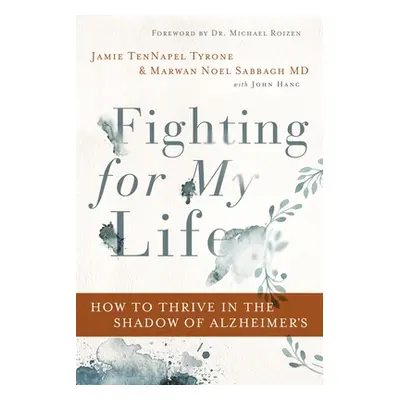 "Fighting for My Life: How to Thrive in the Shadow of Alzheimer's" - "" ("Tyrone Jamie Tennapel"