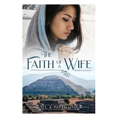 "The Faith of a Wife: Christian Historical Fiction Romance" - "" ("Pattillo L. a.")