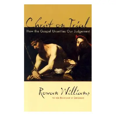 "Christ on Trial: How the Gospel Unsettles Our Judgement" - "" ("Williams Rowan")