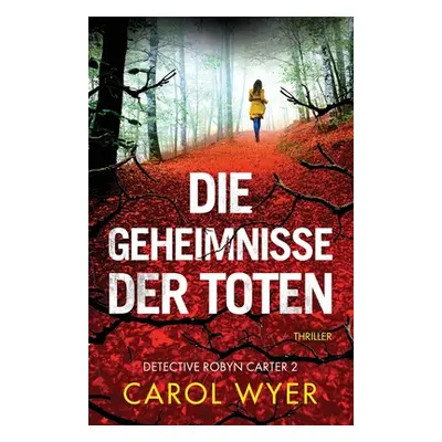 "Die Geheimnisse der Toten: Thriller" - "" ("Wyer Carol")