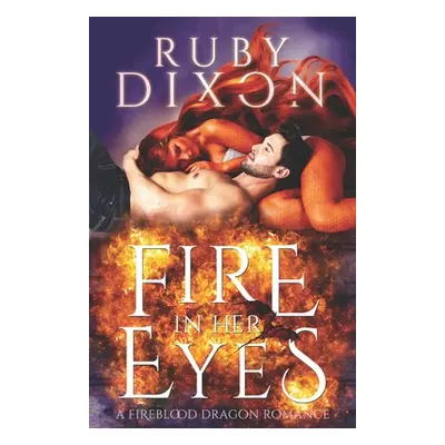 "Fire In Her Eyes: A Post-Apocalyptic Dragon Shifter Romance" - "" ("Dixon Ruby")