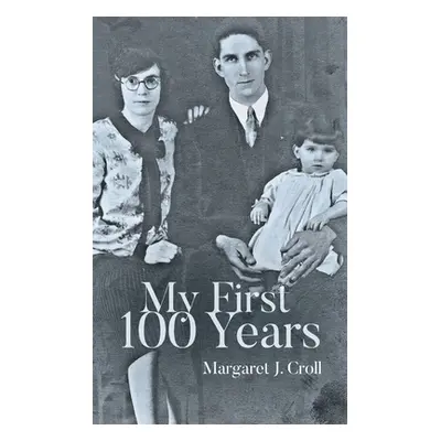 "My First 100 Years" - "" ("Croll Margaret J.")