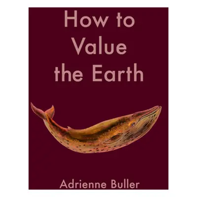 "The Value of a Whale: On the Illusions of Green Capitalism" - "" ("Buller Adrienne")