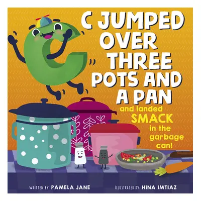 "C Jumped Over Three Pots and a Pan and Landed Smack in the Garbage Can!" - "" ("Jane Pamela")