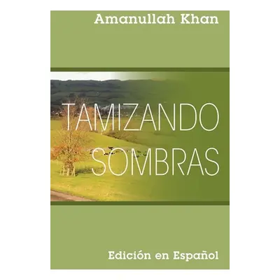 "Tamizando Sombras: Edicin en Espaol" - "" ("Khan Amanullah")