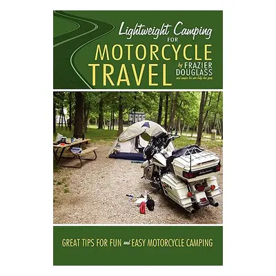 "Lightweight Camping for Motorcycle Travel" - "" ("Douglass Frazier")