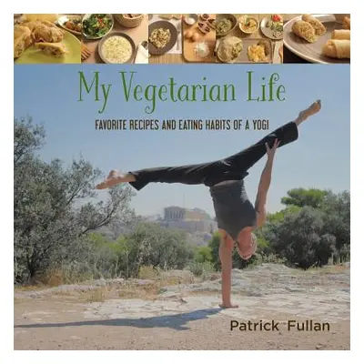 "My Vegetarian Life: Favorite Recipes and Eating Habits of a Yogi" - "" ("Partick Fullan")