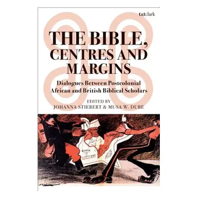 "The Bible, Centres and Margins: Dialogues Between Postcolonial African and British Biblical Sch