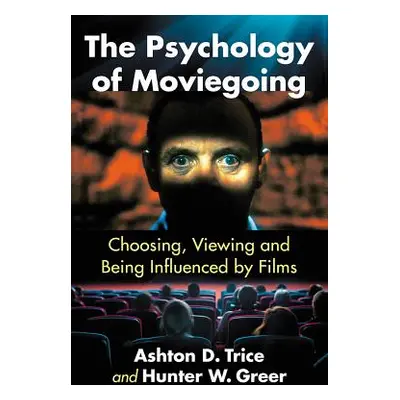 "The Psychology of Moviegoing: Choosing, Viewing and Being Influenced by Films" - "" ("Trice Ash