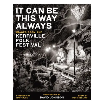 "It Can Be This Way Always: Images from the Kerrville Folk Festival" - "" ("Johnson David")