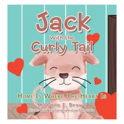 "Jack with the Curly Tail: Home Is Where the Heart Is" - "" ("Brown Michelle E.")