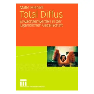 "Total Diffus: Erwachsenwerden in Der Jugendlichen Gesellschaft" - "" ("Mienert Malte")