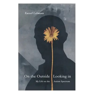 "On the Outside Looking In: My Life on the Autism Spectrum" - "" ("Lehmann Russell")