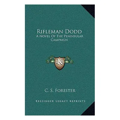 "Rifleman Dodd: A Novel of the Peninsular Campaign" - "" ("Forester C. S.")