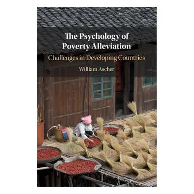 "The Psychology of Poverty Alleviation: Challenges in Developing Countries" - "" ("Ascher Willia