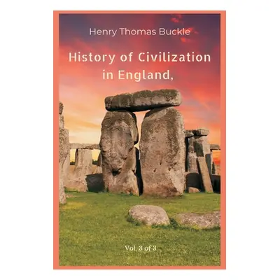 "History of Civilization in England, Vol. 3 of 3" - "" ("Buckle Henry Thomas")