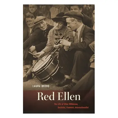 "Red Ellen: The Life of Ellen Wilkinson, Socialist, Feminist, Internationalist" - "" ("Beers Lau