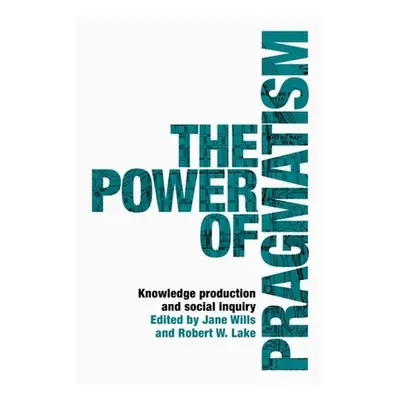 "The power of pragmatism: Knowledge production and social inquiry" - "" ("Wills Jane")