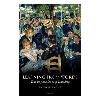 "Learning from Words: Testimony as a Source of Knowledge" - "" ("Lackey Jennifer")