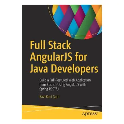 "Full Stack Angularjs for Java Developers: Build a Full-Featured Web Application from Scratch Us