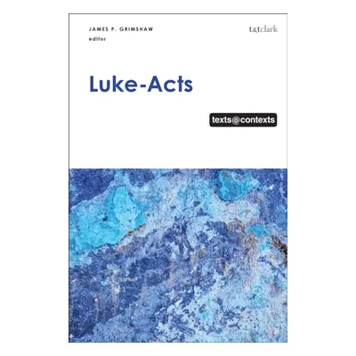 "Luke-Acts: Texts@Contexts" - "" ("Grimshaw James P.")