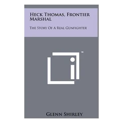 "Heck Thomas, Frontier Marshal: The Story Of A Real Gunfighter" - "" ("Shirley Glenn")