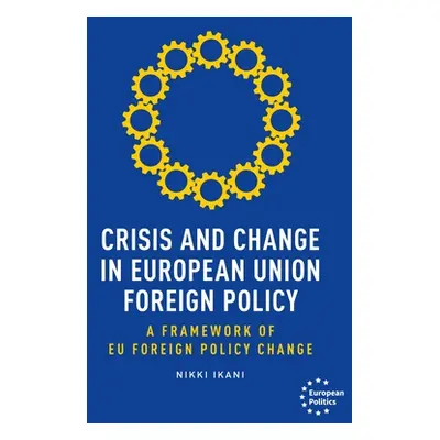 "Crisis and Change in European Union Foreign Policy: A Framework of Eu Foreign Policy Change" - 