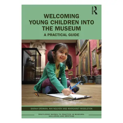 "Welcoming Young Children Into the Museum: A Practical Guide" - "" ("Erdman Sarah")