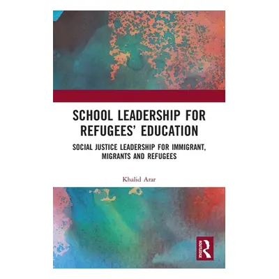 "School Leadership for Refugees' Education: Social Justice Leadership for Immigrant, Migrants an