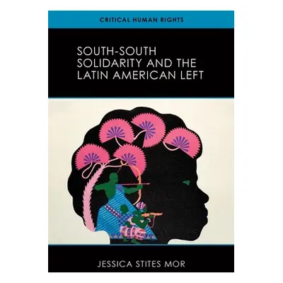 "South-South Solidarity and the Latin American Left" - "" ("Stites Mor Jessica")