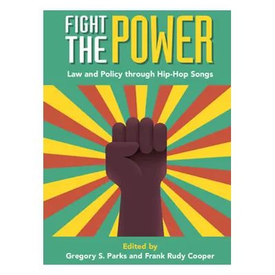 "Fight the Power: Law and Policy Through Hip-Hop Songs" - "" ("Parks Gregory S.")