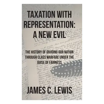 "Taxation with Representation: A New Evil: The History of Dividing Our Nation through Class Warf