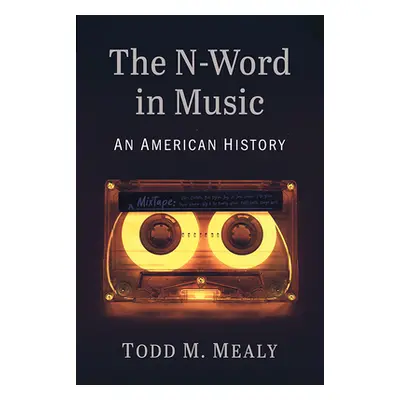 "The N-Word in Music: An American History" - "" ("Mealy Todd M.")