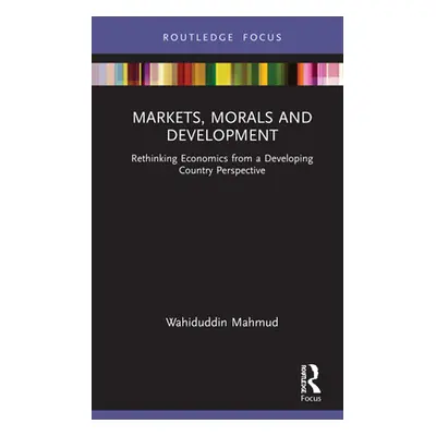 "Markets, Morals and Development: Rethinking Economics from a Developing Country Perspective" - 