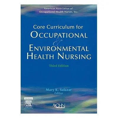 "Core Curriculum for Occupational and Environmental Health Nursing" - "" ("Aaohn")