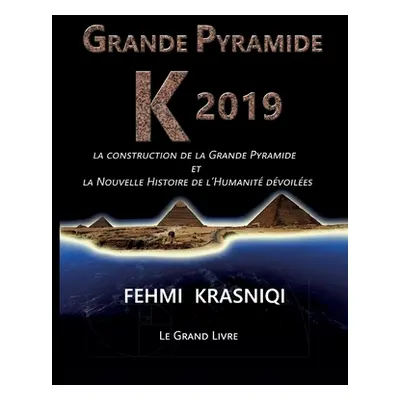 "Grande Pyramide K 2019: La construction de la Grande Pyramide et la Nouvelle Histoire de l'Huma