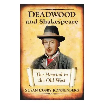 "Deadwood and Shakespeare: The Henriad in the Old West" - "" ("Cosby Ronnenberg Susan")