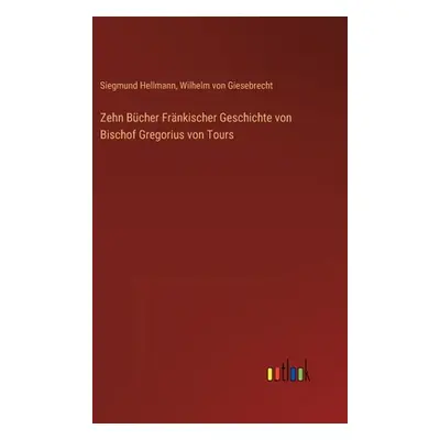 "Zehn Bcher Frnkischer Geschichte von Bischof Gregorius von Tours" - "" ("Giesebrecht Wilhelm Vo