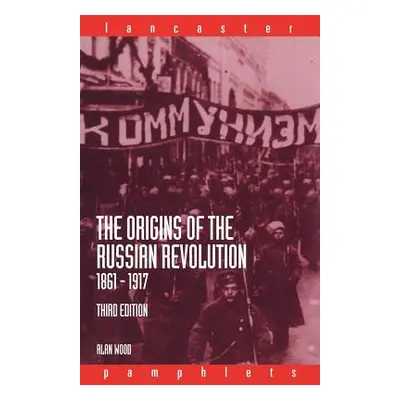 "The Origins of the Russian Revolution, 1861-1917" - "" ("Wood Alan")