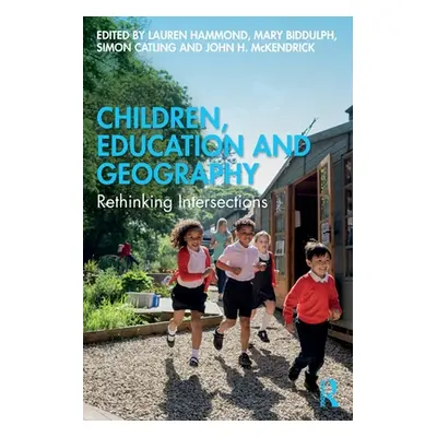 "Children, Education and Geography: Rethinking Intersections" - "" ("Biddulph Mary")