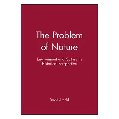 "The Problem of Nature: Environment and Culture in Historical Perspective" - "" ("Arnold David")