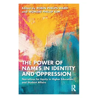 "The Power of Names in Identity and Oppression: Narratives for Equity in Higher Education and St