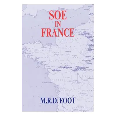 "SOE in France: An Account of the Work of the British Special Operations Executive in France 194