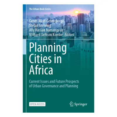 "Planning Cities in Africa: Current Issues and Future Prospects of Urban Governance and Planning